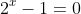 2^x-1=0
