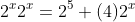 2^x2^x=2^5+(4)2^x