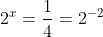 2^x=\frac{1}{4}=2^{-2}