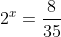 2^x=\frac{8}{35}