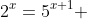 2^x=5^{x+1} 