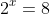 2^x=8