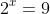 2^x=9