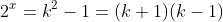 2^x=k^2-1=(k+1)(k-1)