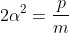 2{\alpha}^2=\frac{p}{m}