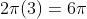 2{\pi}(3)=6{\pi}