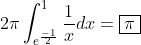 2{\pi}\int_{e^{\frac{-1}{2}}}^{1}\frac{1}{x}dx=\boxed{\pi}