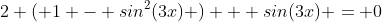 2 ( 1 - sin^2(3x) ) + sin(3x) = 0