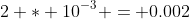 2 * 10^{-3} = 0.002