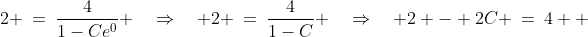 2 \:=\:\frac{4}{1-Ce^0} \quad\Rightarrow\quad 2 \:=\:\frac{4}{1-C} \quad\Rightarrow\quad 2 - 2C \:=\:4  