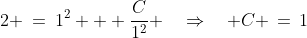 2 \:=\:1^2 + \frac{C}{1^2} \quad\Rightarrow\quad C \,=\,1