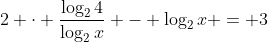 2 \cdot \frac{\log_2{4}}{\log_2{x}} - \log_2{x} = 3