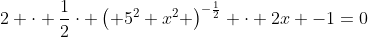 2 \cdot \frac{1}{2}\cdot \left( 5^2+x^2 \right)^{-\frac{1}{2}} \cdot 2x -1=0