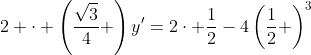 2 \cdot \left(\frac{\sqrt{3}}4 \right)y'=2\cdot \frac12-4\left(\frac12 \right)^3~\implies~y'=\frac{\sqrt{3}}{3}