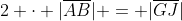 2 \cdot |\overline{AB}| = |\overline{GJ}|