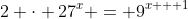 2 \cdot 27^x = 9^{x + 1}