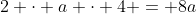 2 \cdot a \cdot 4 = 8a