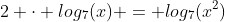 2 \cdot log_7(x) = log_7(x^2)