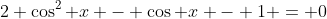 2 \cos^2 x - \cos x - 1 = 0