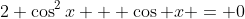 2 \cos^2x + \cos x = 0