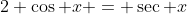 2 \cos x = \sec x