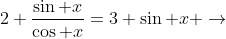 2 \frac{\sin x}{\cos x}=3 \sin x \rightarrow