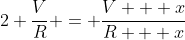 2 \frac{V}{R} = \frac{V + x}{R + x}