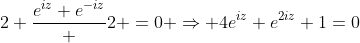 2+\frac{e^{iz}+e^{-iz}} {2} =0 \Rightarrow 4e^{iz}+e^{2iz}+1=0