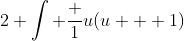 2 \int \frac 1{u(u + 1)}~du = 2 \int \frac {u + 1 - u}{u(u + 1)}~du