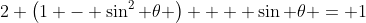 2 \left(1 - \sin^{2} \theta \right)  + \sin \theta = 1