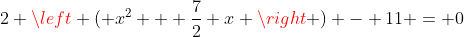 2 \left ( x^2 + \frac{7}{2} x \right ) - 11 = 0