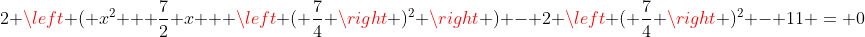 2 \left ( x^2 + \frac{7}{2} x + \left ( \frac{7}{4} \right )^2 \right ) - 2 \left ( \frac{7}{4} \right )^2 - 11 = 0