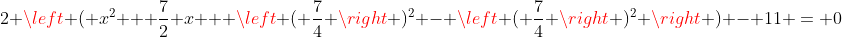 2 \left ( x^2 + \frac{7}{2} x + \left ( \frac{7}{4} \right )^2 - \left ( \frac{7}{4} \right )^2 \right ) - 11 = 0