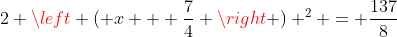 2 \left ( x + \frac{7}{4} \right ) ^2 = \frac{137}{8}