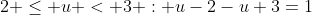 2 \leq u < 3 : u-2-u+3=1~\implies~0=0~\implies~2 \leq u < 3