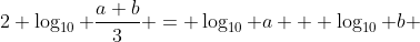 2 \log_{10} \frac{a+b}{3} = \log_{10} a + \log_{10} b 