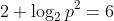 2+\log_{2}p^2=6
