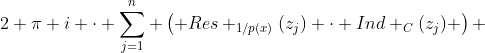 2 \pi i \cdot \sum_{j=1}^n \left( Res _{1/p(x)}(z_j) \cdot Ind _{C}(z_j) \right) 