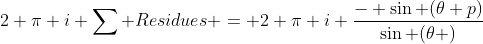 2 \pi i \sum Residues = 2 \pi i \frac{- \sin (\theta p)}{\sin (\theta )}