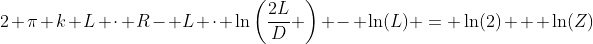 2 \pi k L \cdot R- L \cdot \ln\left(\frac{2L}{D} \right) - \ln(L) = \ln(2) + \ln(Z)