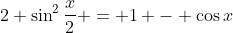 2 \sin^2{\frac{x}{2}} = 1 - \cos{x}