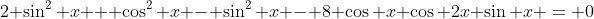 2 \sin^2 x + \cos^2 x - \sin^2 x - 8 \cos x \cos 2x \sin x = 0