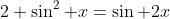 2 \sin^2 x=\sin 2x