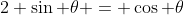 2 \sin \theta = \cos \theta