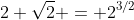 2 \sqrt{2} = 2^{3/2}