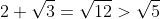 2 \sqrt{3}=\sqrt{12}>\sqrt{5}