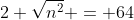 2 \sqrt{n^2} = 64