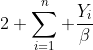 2 \sum_{i=1}^n \frac{Y_i}{\beta}