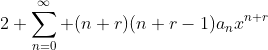2 \sum_{n=0}^{\infty} (n+r)(n+r-1)a_nx^{n+r}
