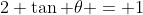 2 \tan \theta = 1